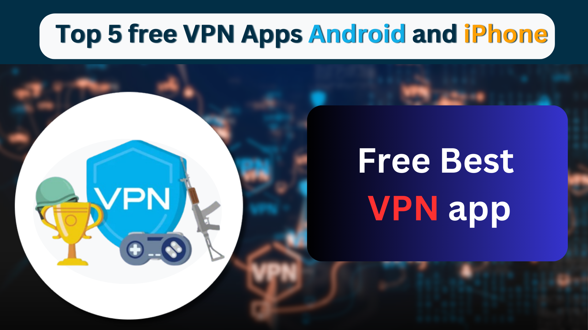 Top 5 free VPN Apps Android and iPhone