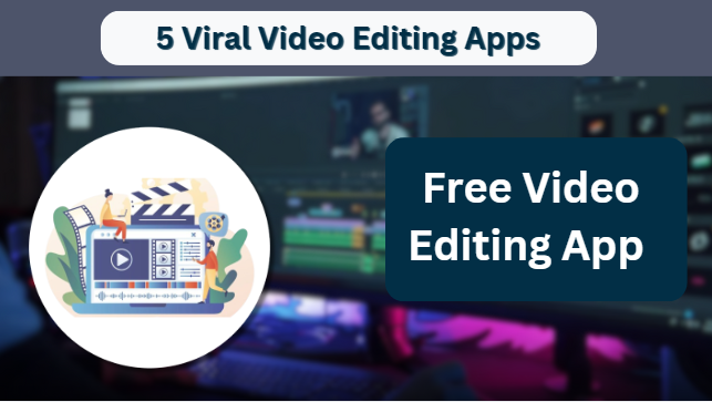 5 Viral Video Editing Apps You Need in 2024