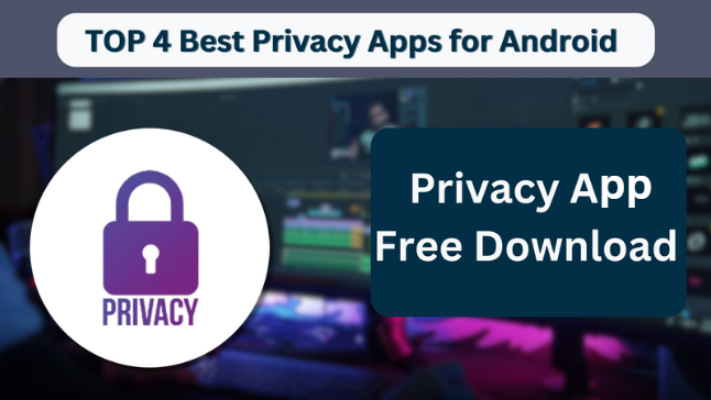 TOP 4 Best Privacy Apps for Android 2024