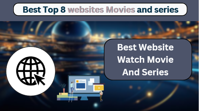 Best Top 8 websites to watch and Download Movies and series